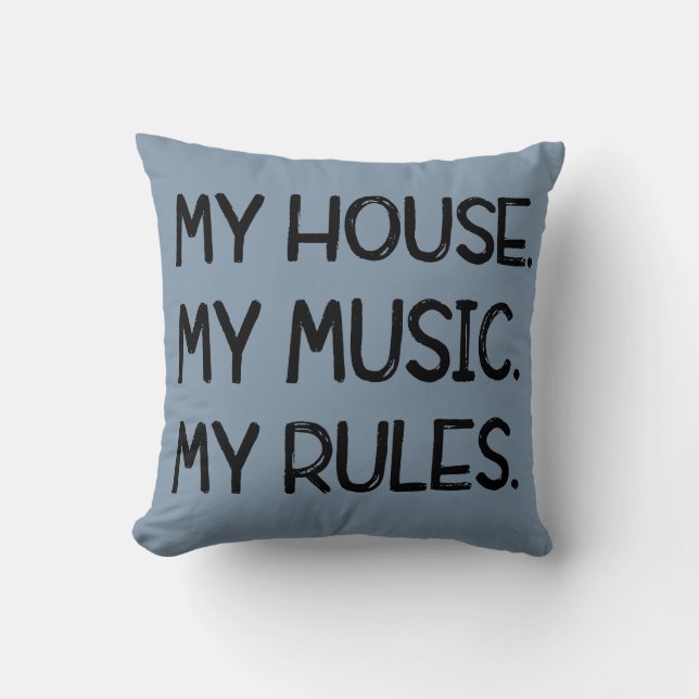 My House, My Music, My Rules Cushion (Front)