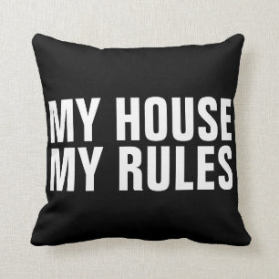 MY HOUSE MY RULES Funny Pillows