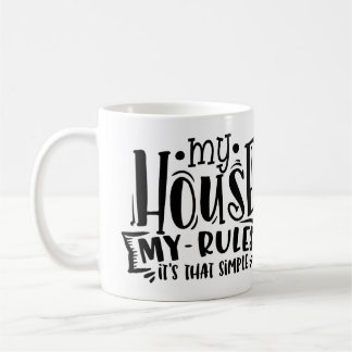 My house my rules - it's that simple coffee mug