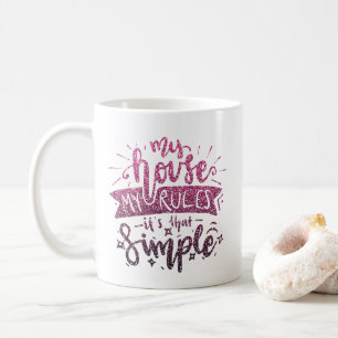 MY HOUSE MY RULES IT'S THAT SIMPLE CUSTOM COFFEE MUG