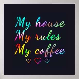 My house, my rules, my coffee poster