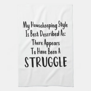 My Housekeeping Style Best Described As: Struggle Tea Towel