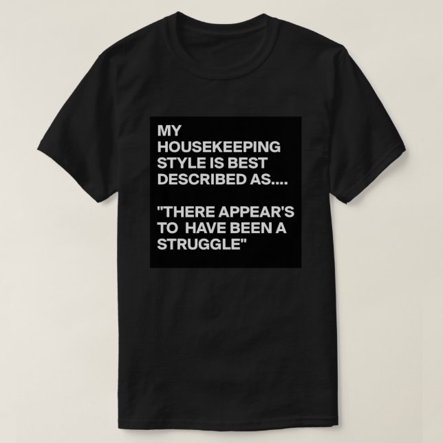 My housekeeping style is best described as T-Shirt (Design Front)
