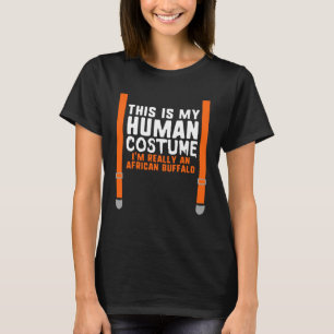 My Human Costume I m Really An African Buffalo Hal T-Shirt