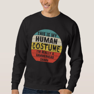 My Human Costume I'm A Hammerhead Shark Halloween  Sweatshirt