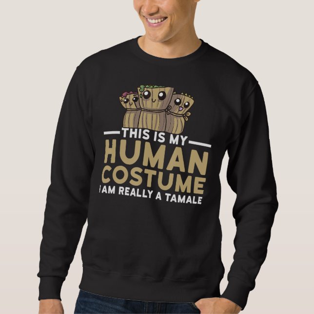 My Human Costume I'm A Tamale Halloween Tamales Gi Sweatshirt (Front)