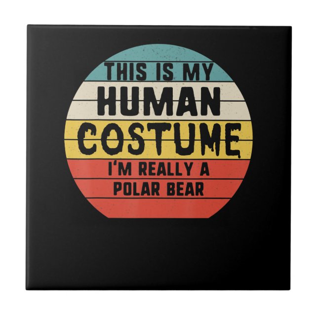 My Human Costume Im Really A Polar Bear Halloween Ceramic Tile (Front)