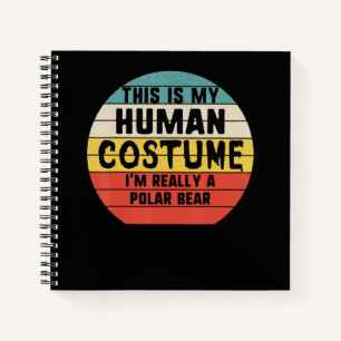 My Human Costume Im Really A Polar Bear Halloween Notebook