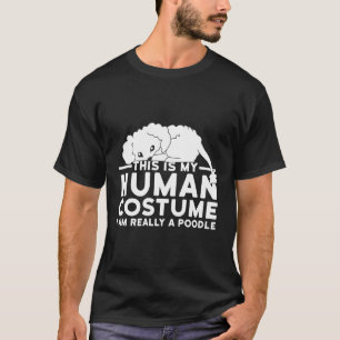 My Human Costume Im Really A Poodle Dog Halloween T-Shirt