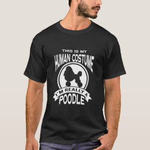 My Human Costume Im Really A Poodle Halloween T-Shirt