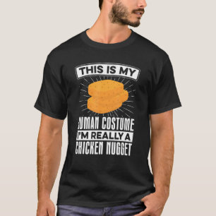 My Human Costume Nugget  Chicken Nuggets Fast Food T-Shirt