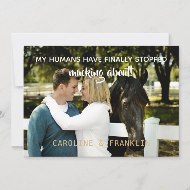 My Humans Have Stopped Mucking About Engagement Invitation (Front)