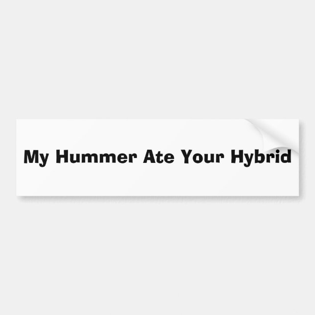 My Hummer Ate Your Hybrid Bumper Sticker (Front)