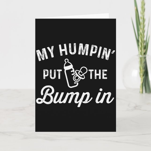 My Humn' Put The Bump In _ Funny New Baby Shower A Card (Front)
