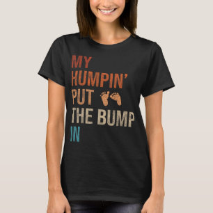 My Humn' Put The Bump In New Baby Shower Vintage R T-Shirt