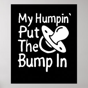 My Humpin' Put The Bump In Funny New Baby shower Poster