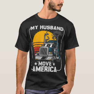 My Hus Move America Semi Truck Driver Truckers Wif T-Shirt