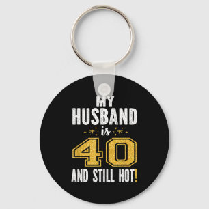 My husband 40 still hot 40th birthday gift for him key ring