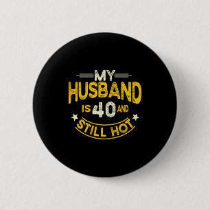 My husband 40 still hot husband 40th birthday 6 cm round badge
