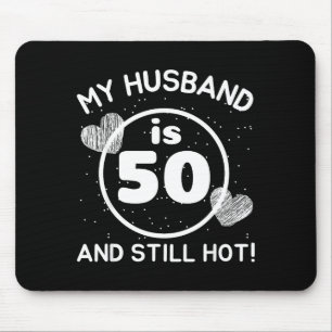 My husband 50 still hot 50 husband birthday wife mouse pad