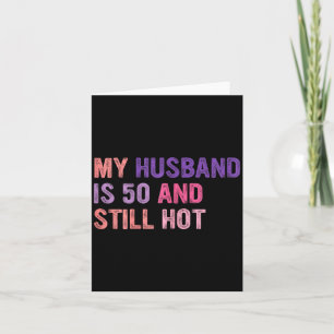 My husband 50 still hot, husband 50th birthday card