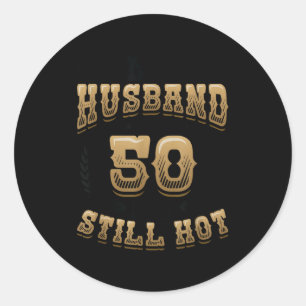 My husband 50 still hot mens 50th birthday classic round sticker
