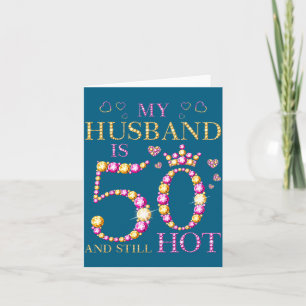 My husband 50 still hot my husband 50th birthday c card