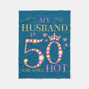 My husband 50 still hot my husband 50th birthday c fleece blanket