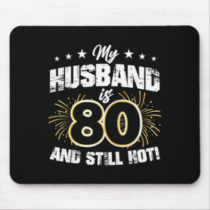 My husband 80 still hot cool 80th birthday mouse pad