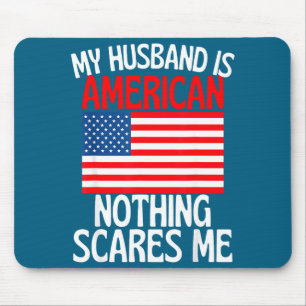 My husband american nothing scares me funny husban mouse pad