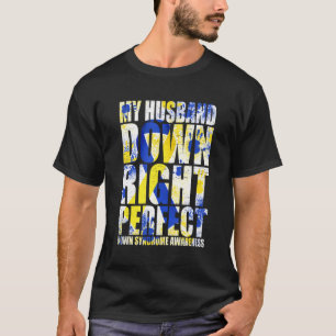 My Husband Down Right Perfect Down Syndrome T21 T-Shirt