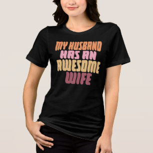 My Husband Has An Awesome Wife Tri-Blend Shirt
