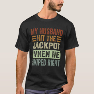 My Husband Hit The Jackpot When He Swiped Right  1 T-Shirt
