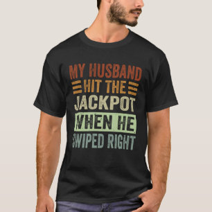 My Husband Hit The Jackpot When He Swiped Right  1 T-Shirt