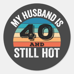 My Husband is 40 and Still Hot Classic Round Sticker