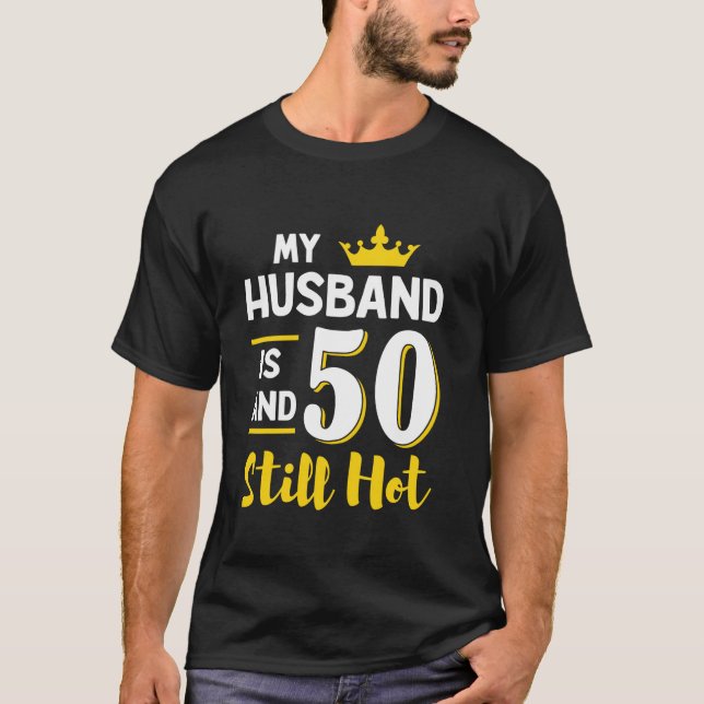 My Husband Is 50 And Still Hot 50th Birthday Wife  T-Shirt (Front)
