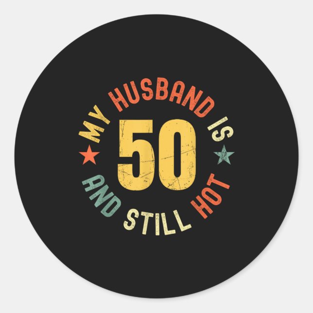 My Husband Is 50 And Still Hot Funny Quote 50th Bi Classic Round Sticker (Front)