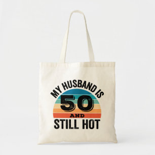 My Husband is 50 and Still Hot Tote Bag