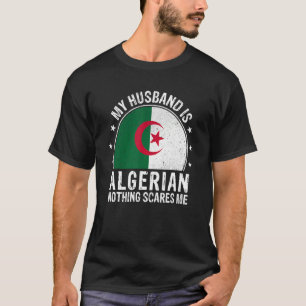 My Husband Is Algerian Nothing Scares Me Algerian T-Shirt