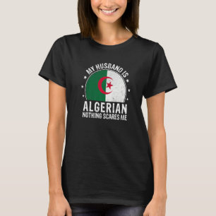 My Husband Is Algerian Nothing Scares Me Algerian T-Shirt