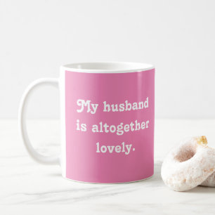 My Husband Is Altogether Lovely Pink Coffee Mug