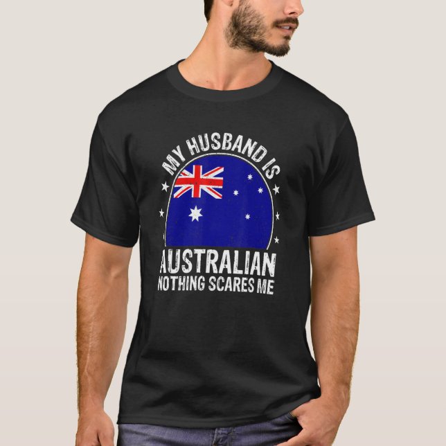 My Husband Is Australian Nothing Scares Me Austral T-Shirt (Front)