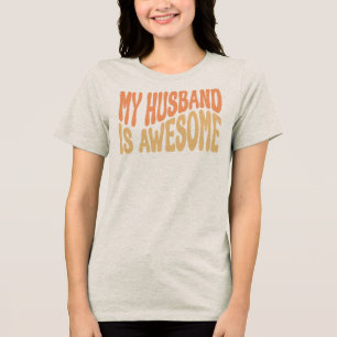 My Husband Is Awesome Tri-Blend Shirt