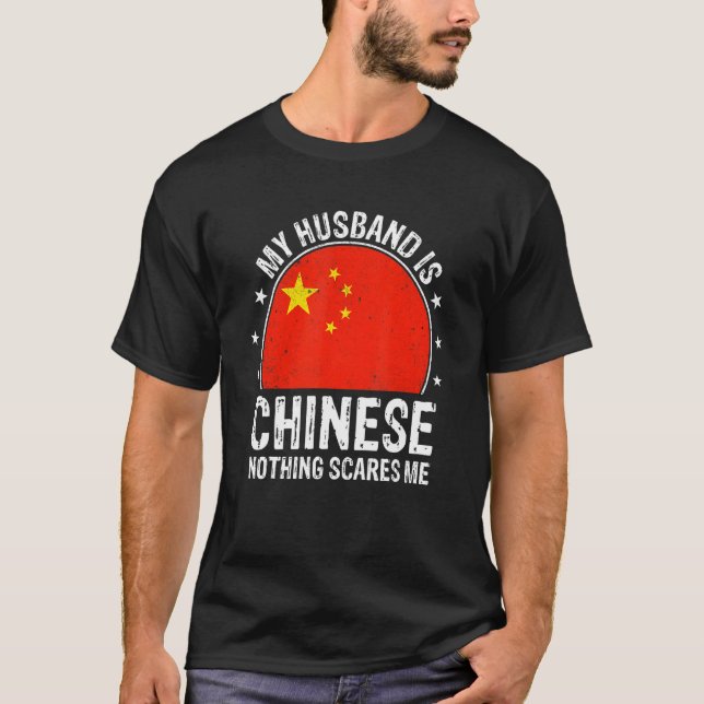 My Husband Is Chinese Nothing Scares Me Chinese Hu T-Shirt (Front)