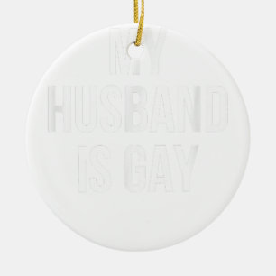 My Husband Is Gay Ceramic Ornament