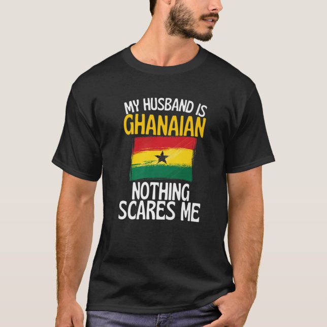 My Husband Is Ghanaian Nothing Scares Me Funny Hus T-Shirt (Front)