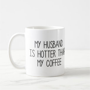 My Husband Is Hotter Than My Coffee Coffee Mug
