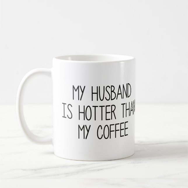 My Husband Is Hotter Than My Coffee Coffee Mug (Left)