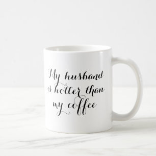 My husband is hotter than my coffee funny romantic coffee mug