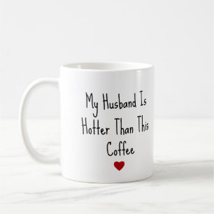 My Husband Is Hotter Than My Coffee Funny Vday Mug